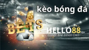 Kèo bóng đá là hình thức nhà cái mở cược